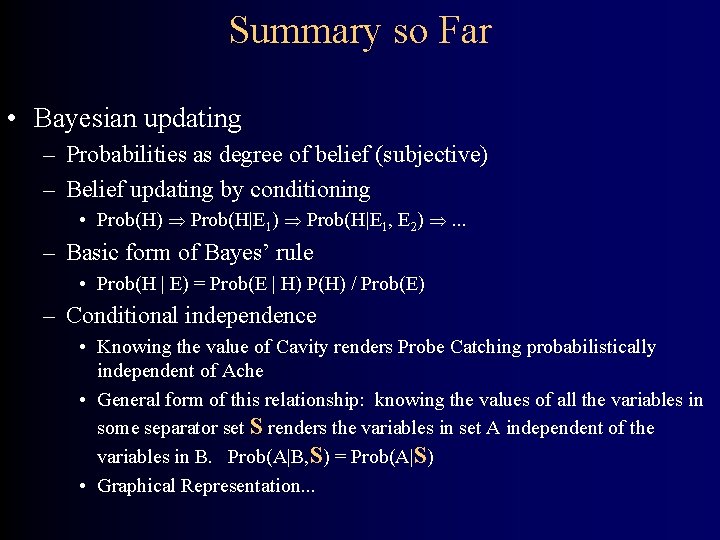 Summary so Far • Bayesian updating – Probabilities as degree of belief (subjective) –