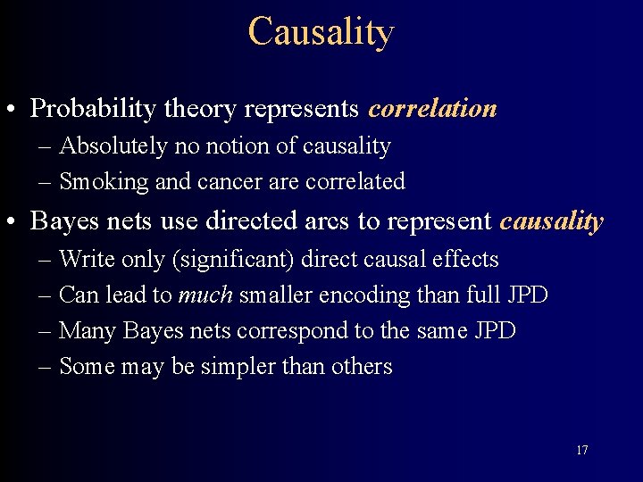 Causality • Probability theory represents correlation – Absolutely no notion of causality – Smoking