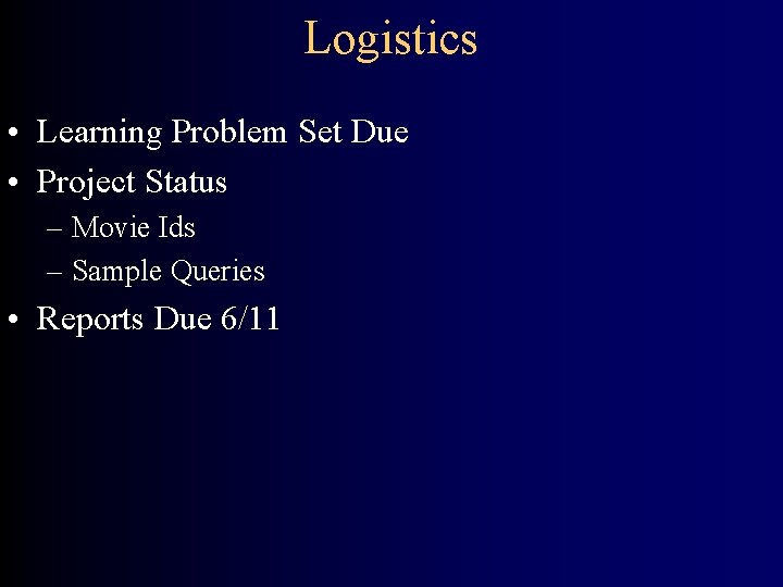 Logistics • Learning Problem Set Due • Project Status – Movie Ids – Sample
