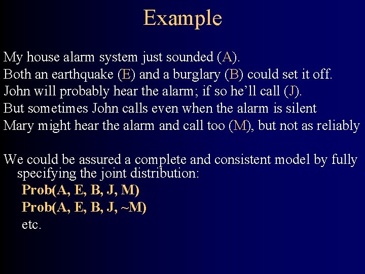 Example My house alarm system just sounded (A). Both an earthquake (E) and a