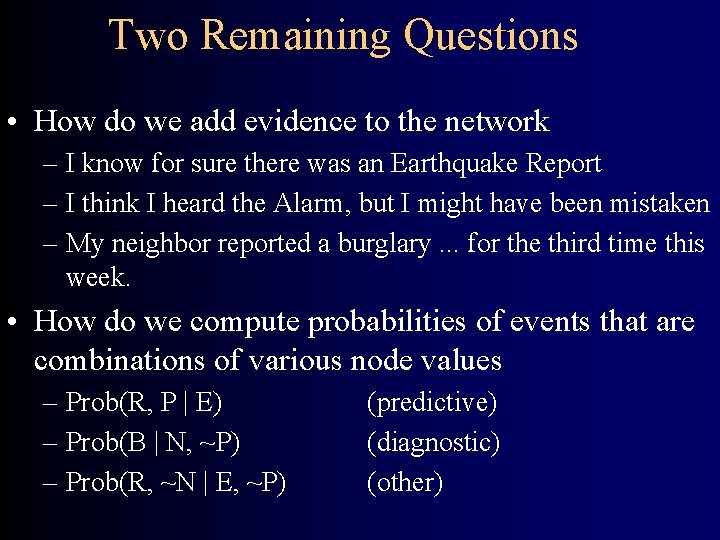 Two Remaining Questions • How do we add evidence to the network – I