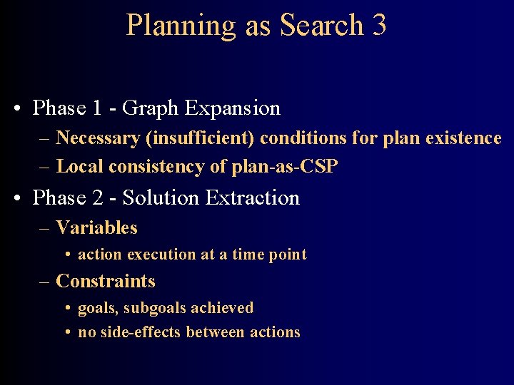 Planning as Search 3 • Phase 1 - Graph Expansion – Necessary (insufficient) conditions