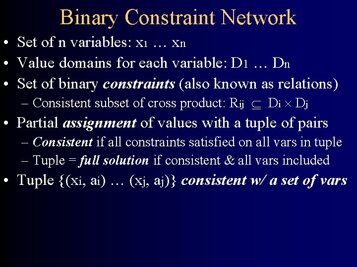 Binary Constraint Network • Set of n variables: x 1 … xn • Value