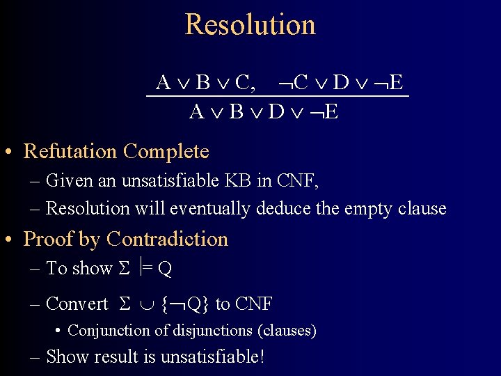 Resolution A B C, C D E A B D E • Refutation Complete