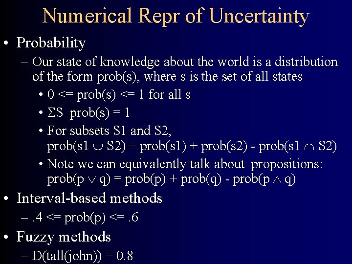 Numerical Repr of Uncertainty • Probability – Our state of knowledge about the world