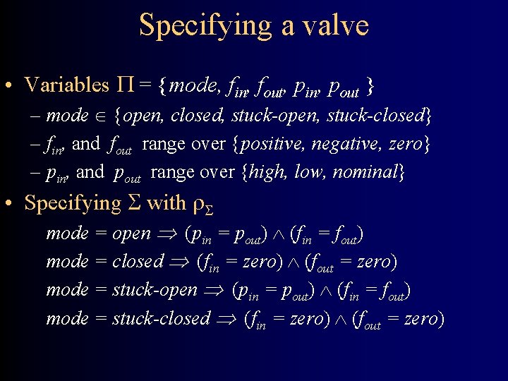 Specifying a valve • Variables = {mode, fin, fout, pin, pout } – mode