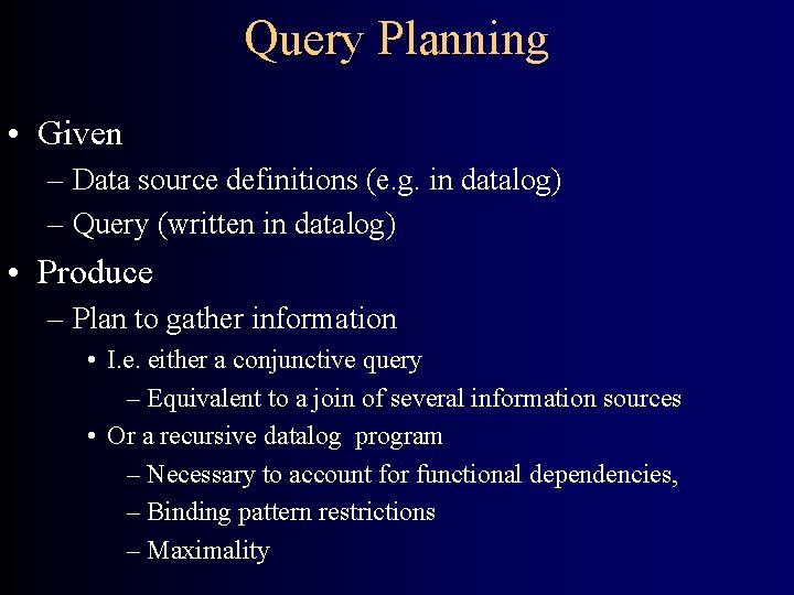 Query Planning • Given – Data source definitions (e. g. in datalog) – Query