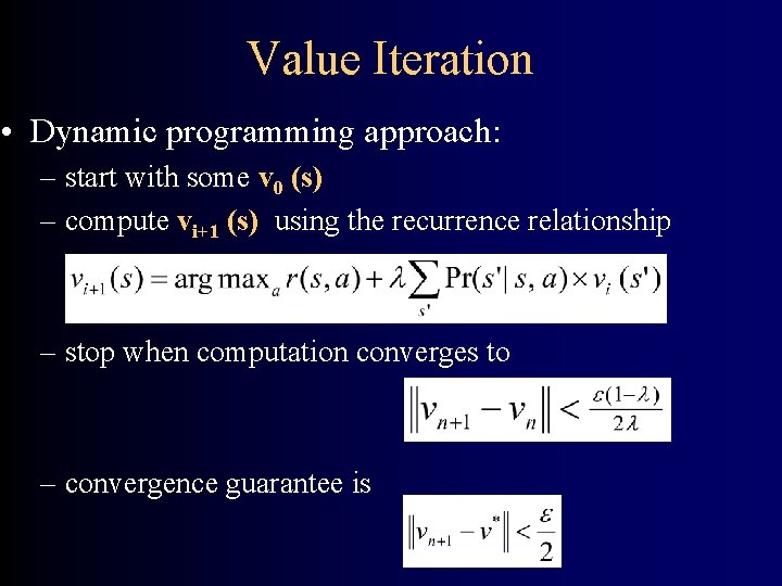 Value Iteration • Dynamic programming approach: – start with some v 0 (s) –