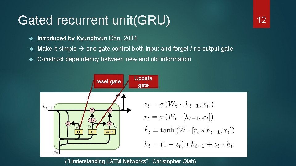 Gated recurrent unit(GRU) Introduced by Kyunghyun Cho, 2014 Make it simple one gate control
