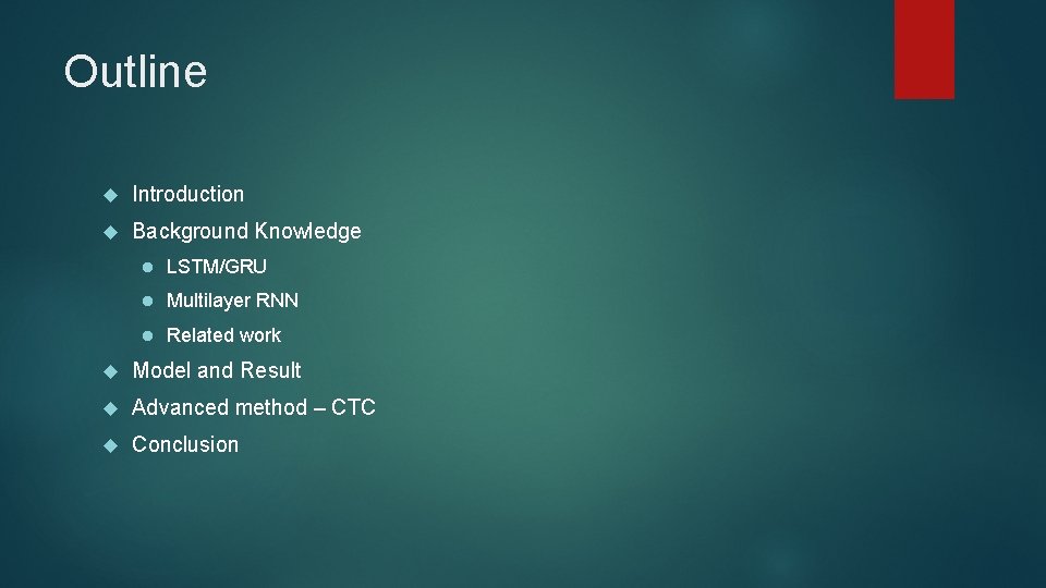Outline Introduction Background Knowledge l LSTM/GRU l Multilayer RNN l Related work Model and