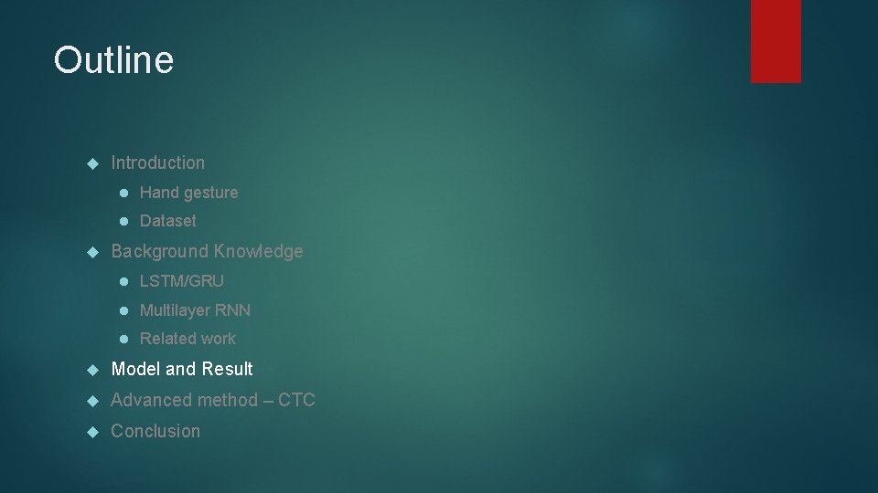 Outline Introduction l Hand gesture l Dataset Background Knowledge l LSTM/GRU l Multilayer RNN