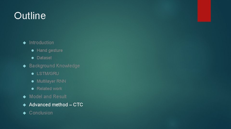 Outline Introduction l Hand gesture l Dataset Background Knowledge l LSTM/GRU l Multilayer RNN