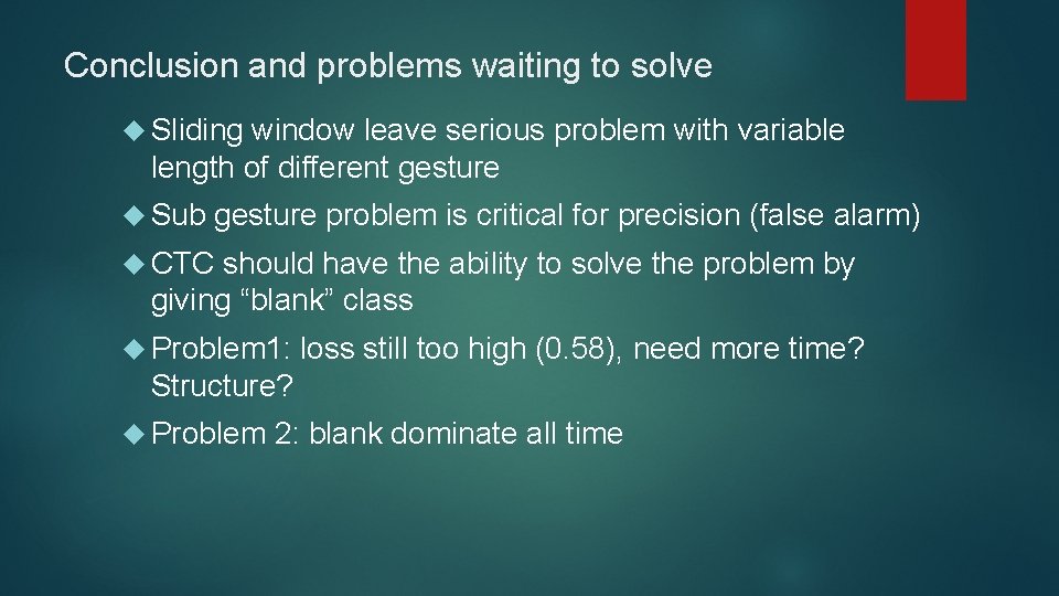 Conclusion and problems waiting to solve Sliding window leave serious problem with variable length