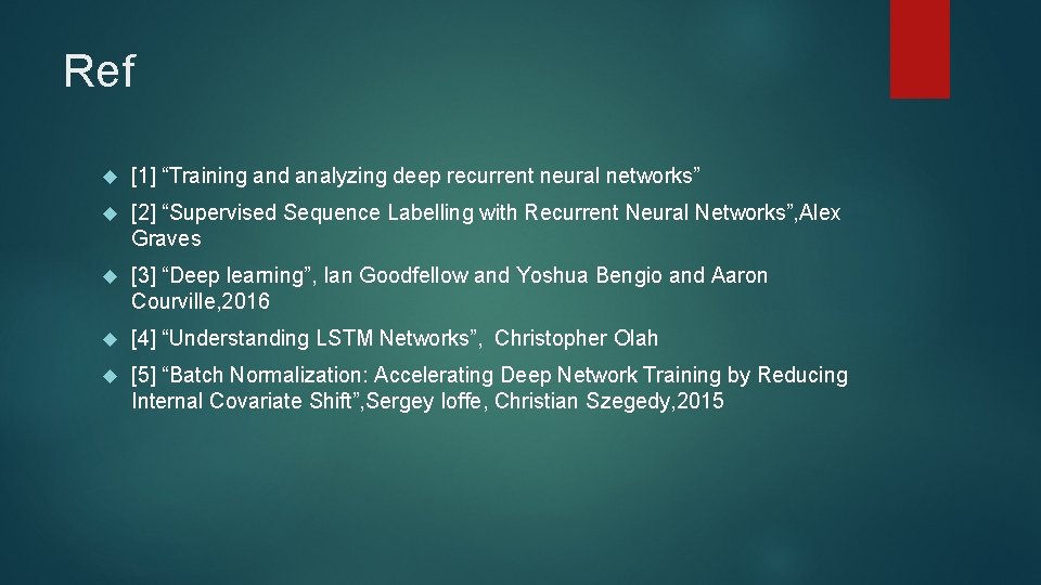 Ref [1] “Training and analyzing deep recurrent neural networks” [2] “Supervised Sequence Labelling with