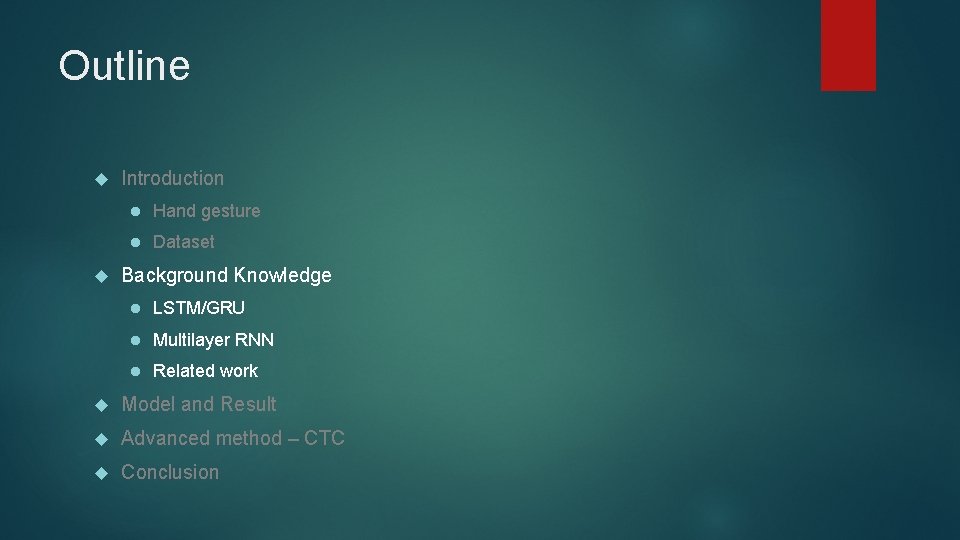 Outline Introduction l Hand gesture l Dataset Background Knowledge l LSTM/GRU l Multilayer RNN