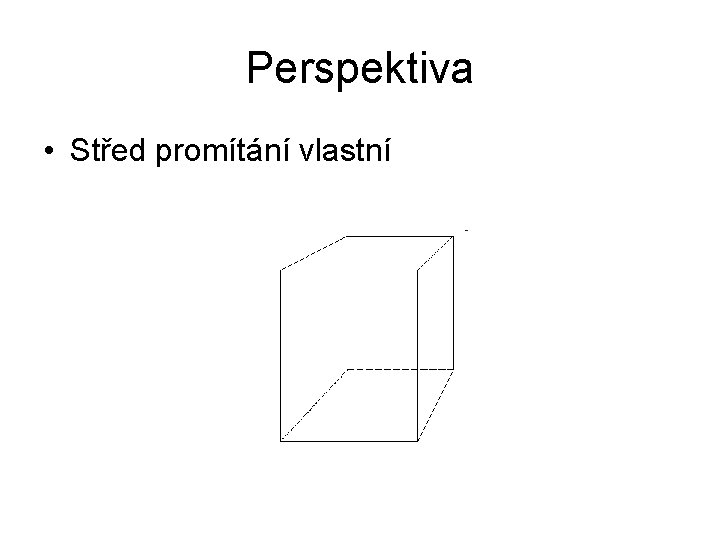 Perspektiva • Střed promítání vlastní 