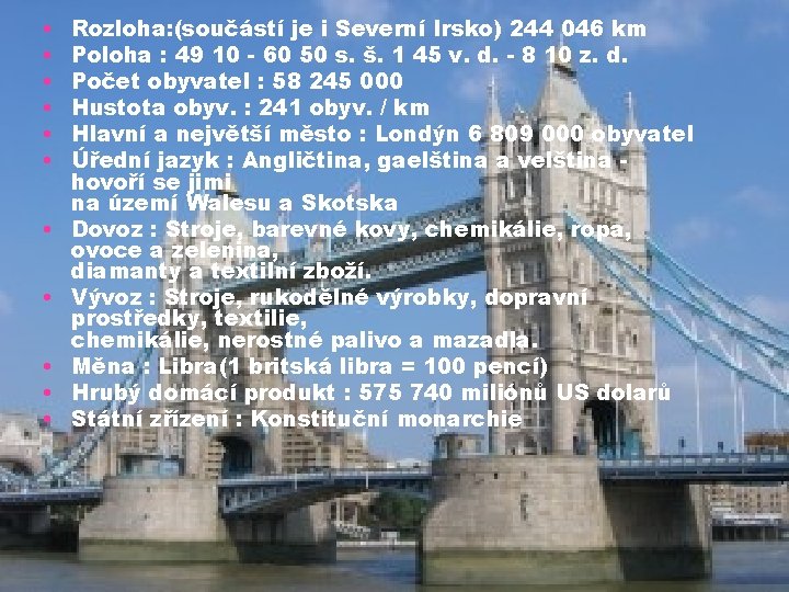  • • • Rozloha: (součástí je i Severní Irsko) 244 046 km Poloha