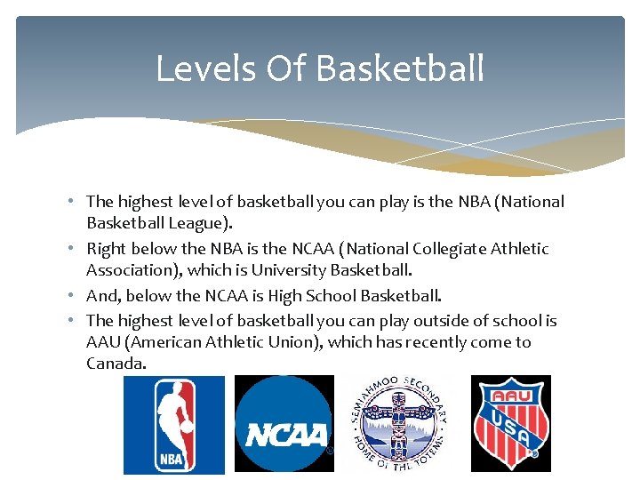 Levels Of Basketball • The highest level of basketball you can play is the