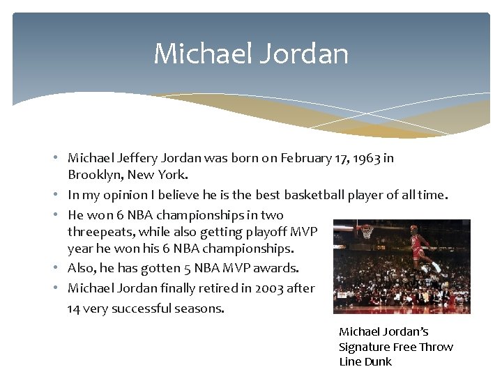 Michael Jordan • Michael Jeffery Jordan was born on February 17, 1963 in Brooklyn,