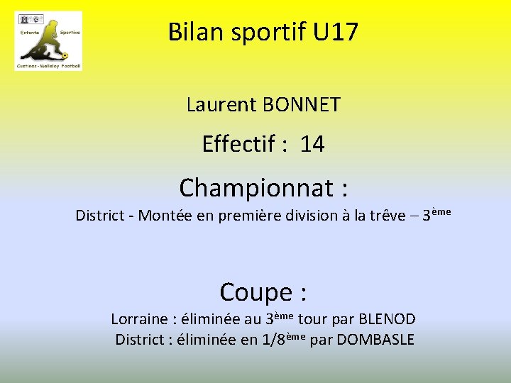 Bilan sportif U 17 Laurent BONNET Effectif : 14 Championnat : District - Montée