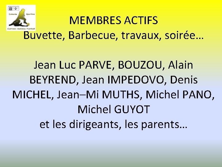 MEMBRES ACTIFS Buvette, Barbecue, travaux, soirée… Jean Luc PARVE, BOUZOU, Alain BEYREND, Jean IMPEDOVO,