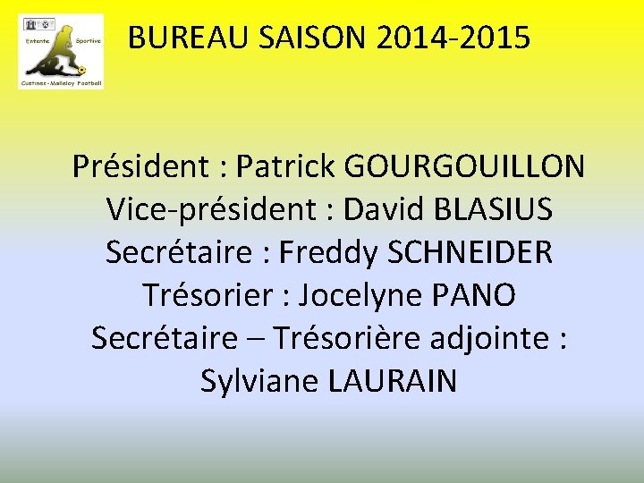 BUREAU SAISON 2014 -2015 Président : Patrick GOURGOUILLON Vice-président : David BLASIUS Secrétaire :