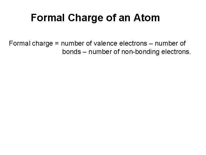 Formal Charge of an Atom Formal charge = number of valence electrons – number