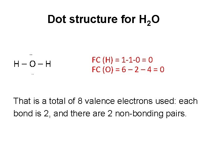 Dot structure for H 2 O. . H–O–H ¨ FC (H) = 1 -1