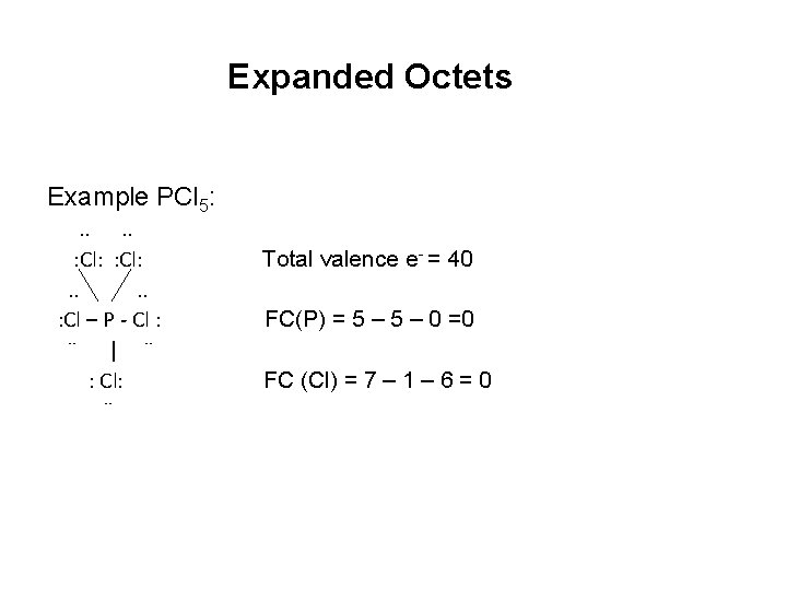 Expanded Octets Example PCl 5: . . : Cl: . . : Cl –