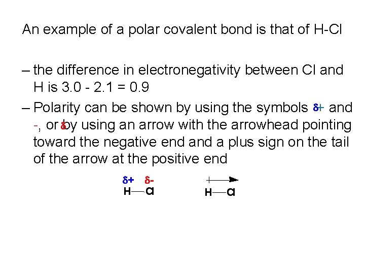 An example of a polar covalent bond is that of H-Cl – the difference