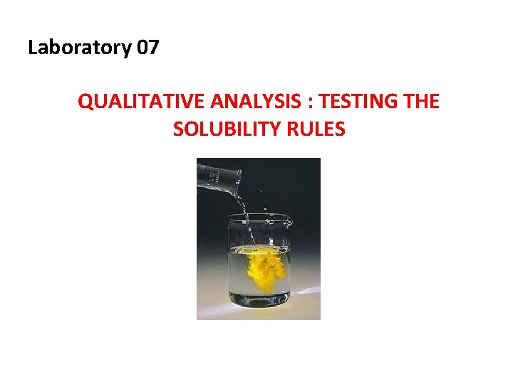 Laboratory 07 QUALITATIVE ANALYSIS : TESTING THE SOLUBILITY RULES 