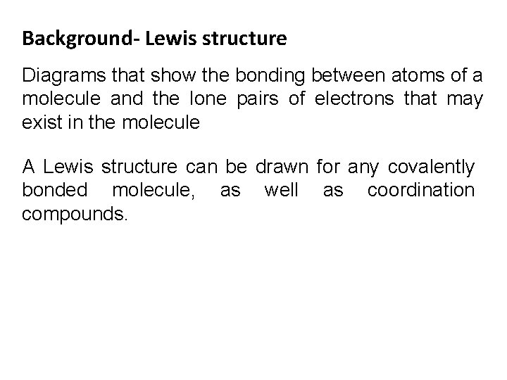 Background- Lewis structure Diagrams that show the bonding between atoms of a molecule and
