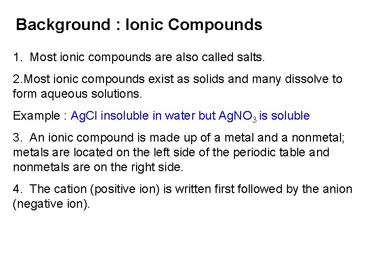 Background : Ionic Compounds 1. Most ionic compounds are also called salts. 2. Most