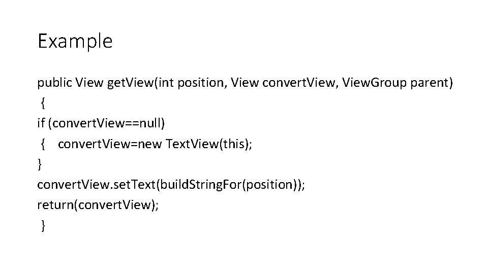 Example public View get. View(int position, View convert. View, View. Group parent) { if Example public View get. View(int position, View convert. View, View. Group parent) { if