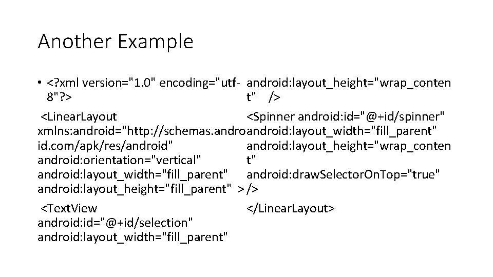 Another Example • <? xml version="1. 0" encoding="utf- android: layout_height="wrap_conten 8"? > t" /> Another Example • <? xml version="1. 0" encoding="utf- android: layout_height="wrap_conten 8"? > t" />