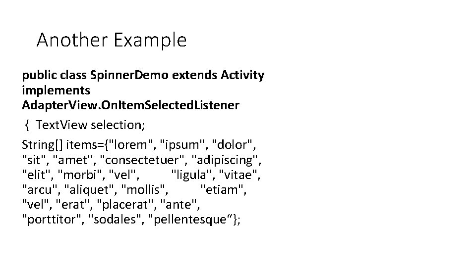 Another Example public class Spinner. Demo extends Activity implements Adapter. View. On. Item. Selected. Another Example public class Spinner. Demo extends Activity implements Adapter. View. On. Item. Selected.