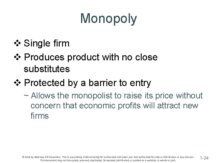 Monopoly v Single firm v Produces product with no close substitutes v Protected by