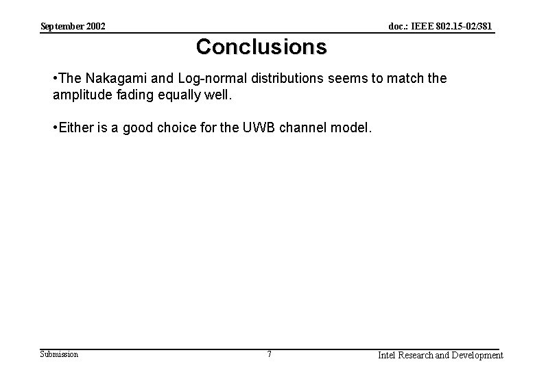 doc. : IEEE 802. 15 -02/381 September 2002 Conclusions • The Nakagami and Log-normal