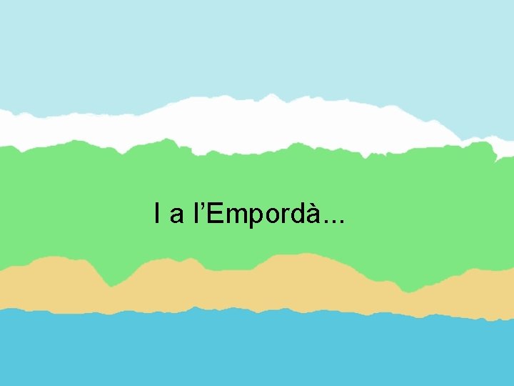 I a l’Empordà. . . 