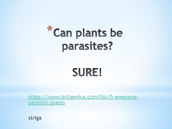 * https: //www. britannica. com/list/5 -awesomeparasitic-plants striga 