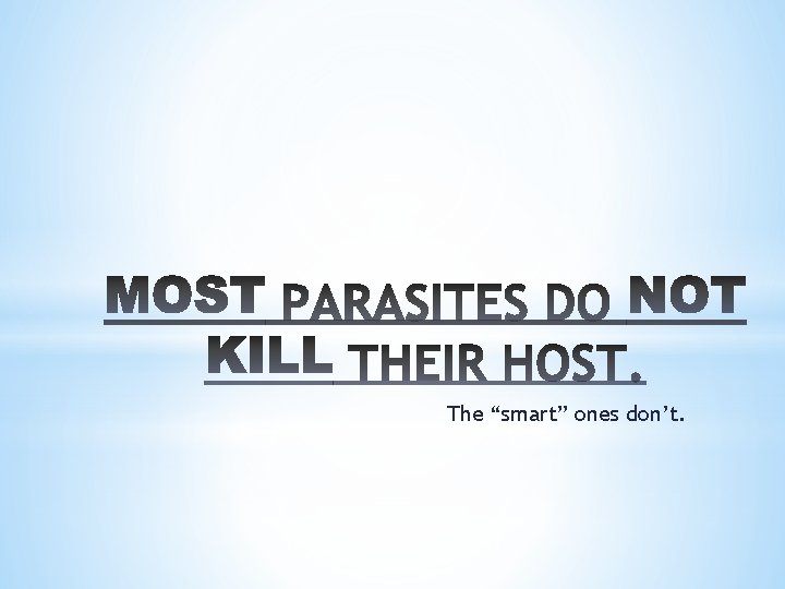 The “smart” ones don’t. 