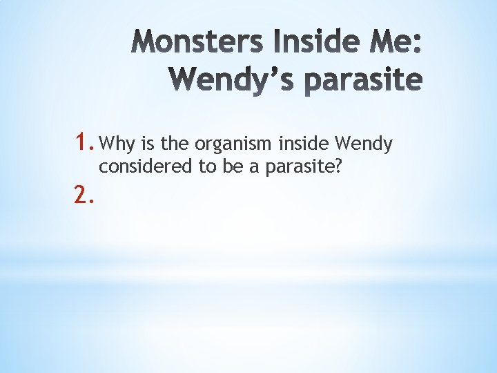 1. Why is the organism inside Wendy considered to be a parasite? 2. 