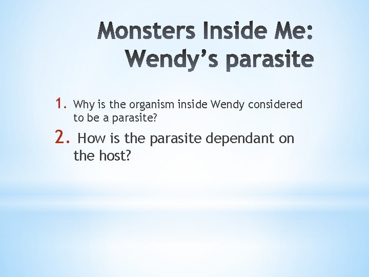 1. Why is the organism inside Wendy considered to be a parasite? 2. How