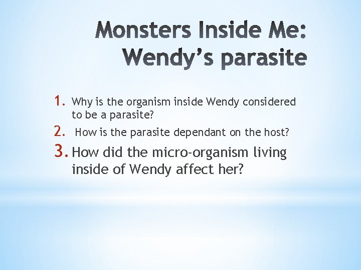 1. Why is the organism inside Wendy considered to be a parasite? 2. How