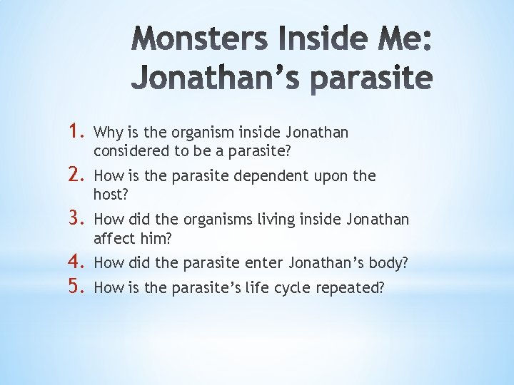 1. Why is the organism inside Jonathan considered to be a parasite? 2. How