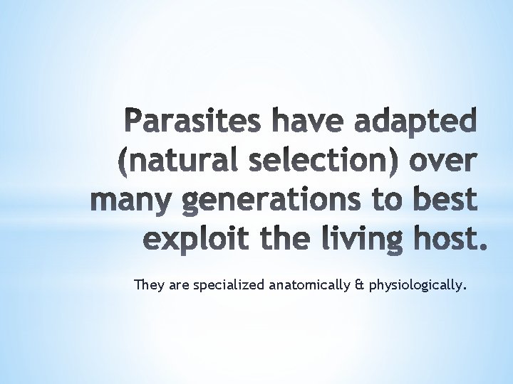 They are specialized anatomically & physiologically. 