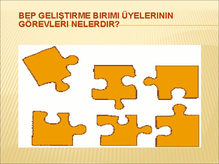 BEP GELIŞTIRME BIRIMI ÜYELERININ GÖREVLERI NELERDIR? 