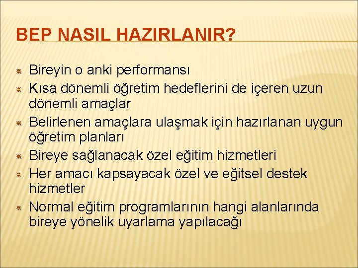 BEP NASIL HAZIRLANIR? Bireyin o anki performansı Kısa dönemli öğretim hedeflerini de içeren uzun