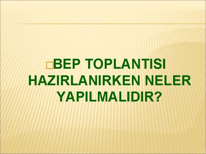 �BEP TOPLANTISI HAZIRLANIRKEN NELER YAPILMALIDIR? 