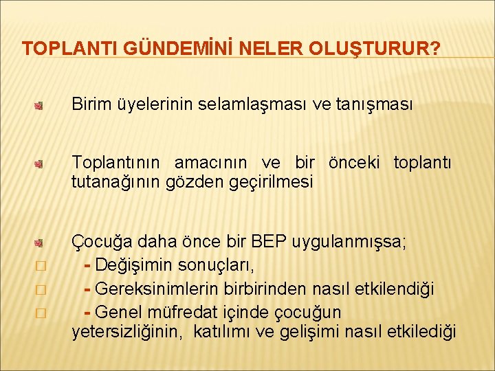 TOPLANTI GÜNDEMİNİ NELER OLUŞTURUR? Birim üyelerinin selamlaşması ve tanışması Toplantının amacının ve bir önceki